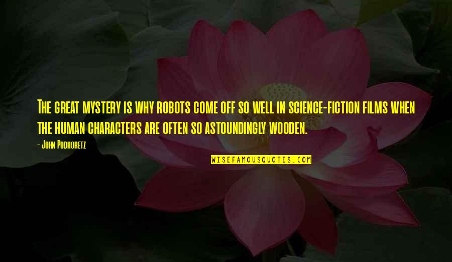 Masjid Nabawi Quotes By John Podhoretz: The great mystery is why robots come off Masjid Nabawi Quotes By John Podhoretz: The great mystery is why robots come off