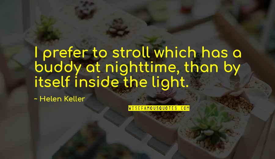 Masjid Quote Quotes By Helen Keller: I prefer to stroll which has a buddy