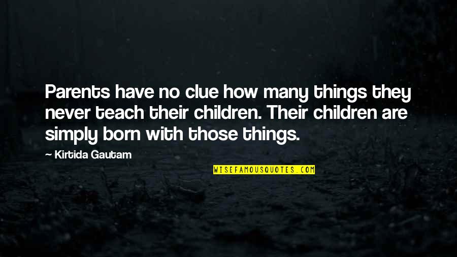 Masjid Quote Quotes By Kirtida Gautam: Parents have no clue how many things they
