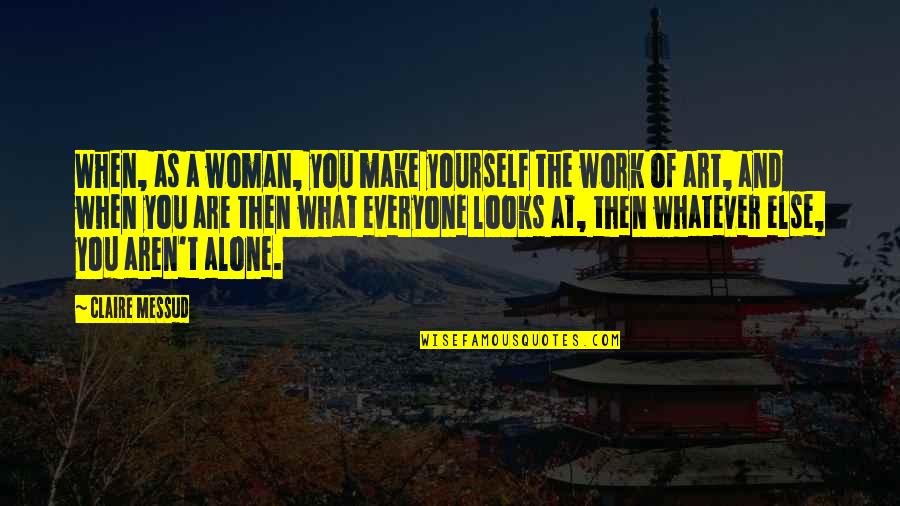Masjid Quotes By Claire Messud: When, as a woman, you make yourself the