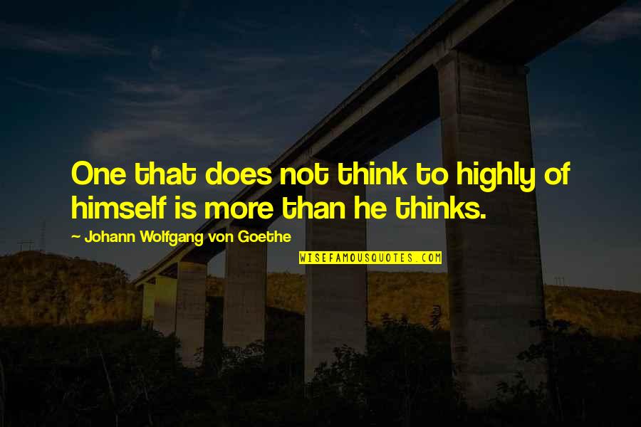 Masjidil Haram Hari Quotes By Johann Wolfgang Von Goethe: One that does not think to highly of