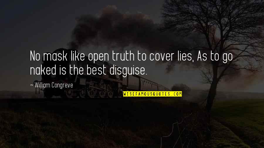 Mask Best Quotes By William Congreve: No mask like open truth to cover lies,