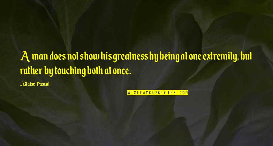 Mask Comes Off Quotes By Blaise Pascal: A man does not show his greatness by