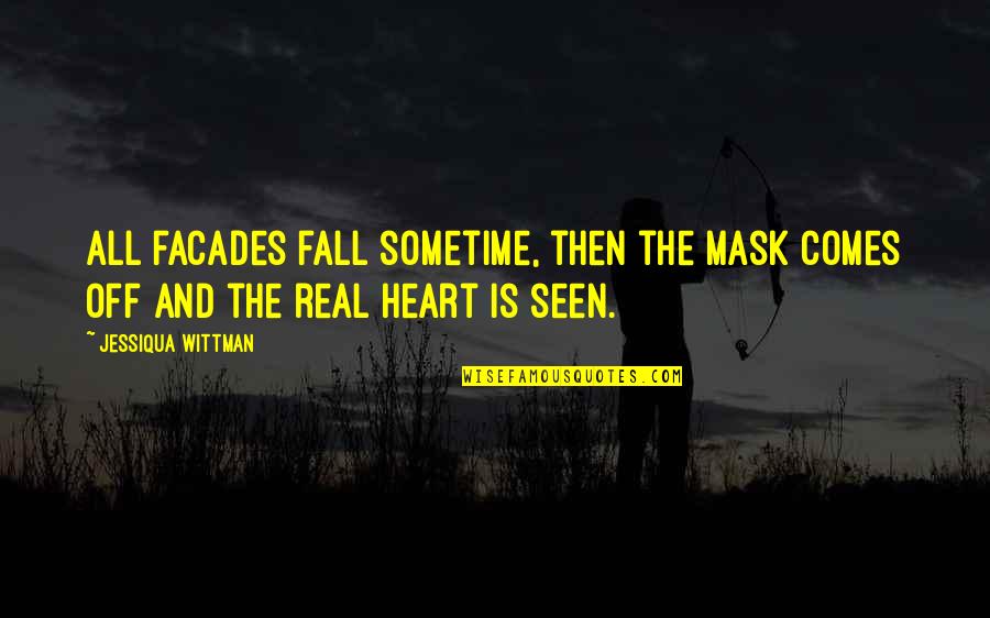 Mask Comes Off Quotes By Jessiqua Wittman: All facades fall sometime, then the mask comes