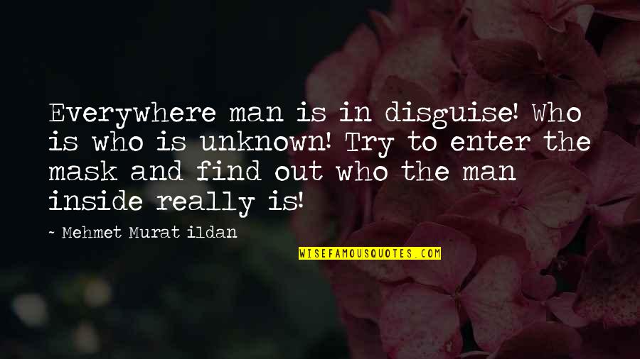 Mask Disguise Quotes By Mehmet Murat Ildan: Everywhere man is in disguise! Who is who