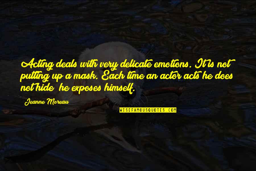 Mask It Up Quotes By Jeanne Moreau: Acting deals with very delicate emotions. It is