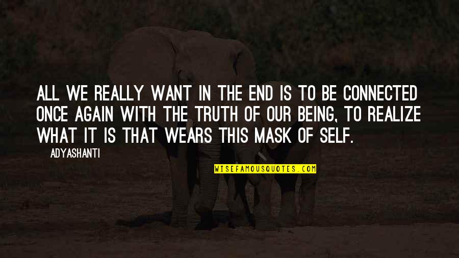 Mask Off Quotes By Adyashanti: All we really want in the end is