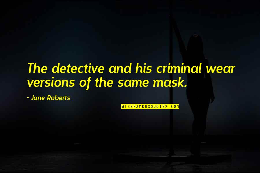 Mask Off Quotes By Jane Roberts: The detective and his criminal wear versions of