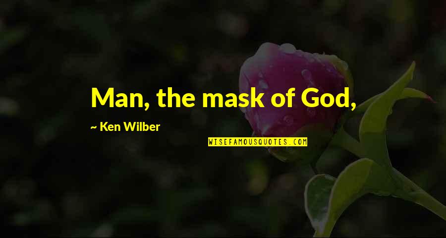 Mask Off Quotes By Ken Wilber: Man, the mask of God,