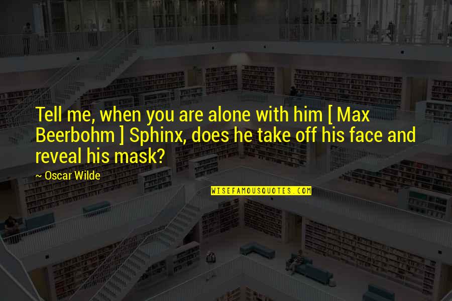 Mask Off Quotes By Oscar Wilde: Tell me, when you are alone with him