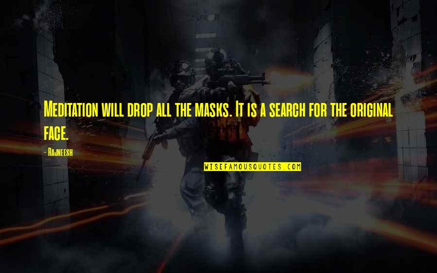 Mask Off Quotes By Rajneesh: Meditation will drop all the masks. It is