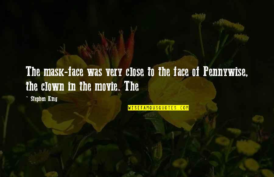 Mask Off Quotes By Stephen King: The mask-face was very close to the face