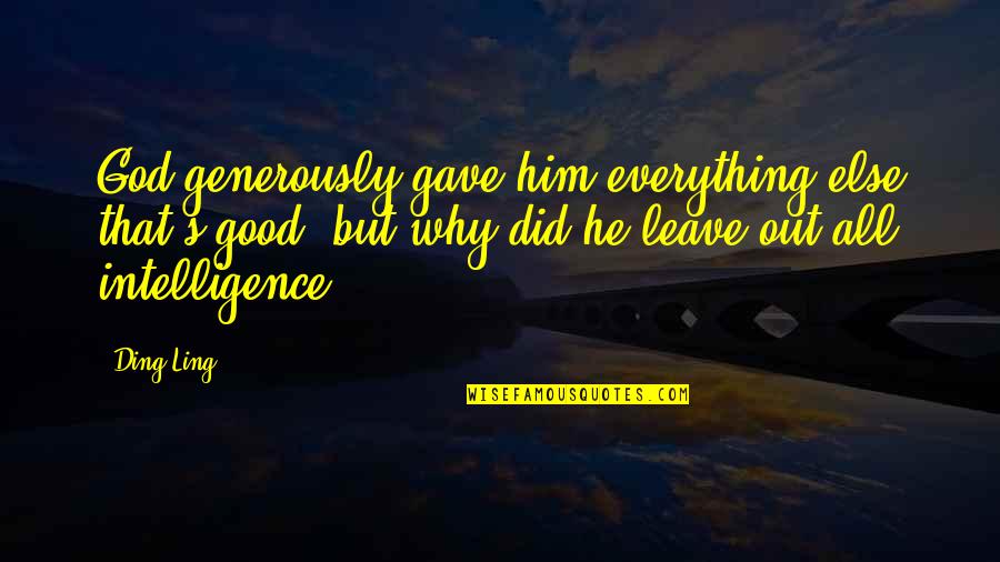 Mask Wearing Funny Quotes By Ding Ling: God generously gave him everything else that's good, Mask Wearing Funny Quotes By Ding Ling: God generously gave him everything else that's good,