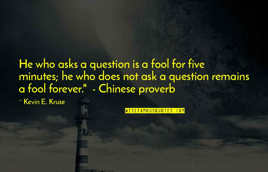 Maska Lagana Quotes By Kevin E. Kruse: He who asks a question is a fool Maska Lagana Quotes By Kevin E. Kruse: He who asks a question is a fool