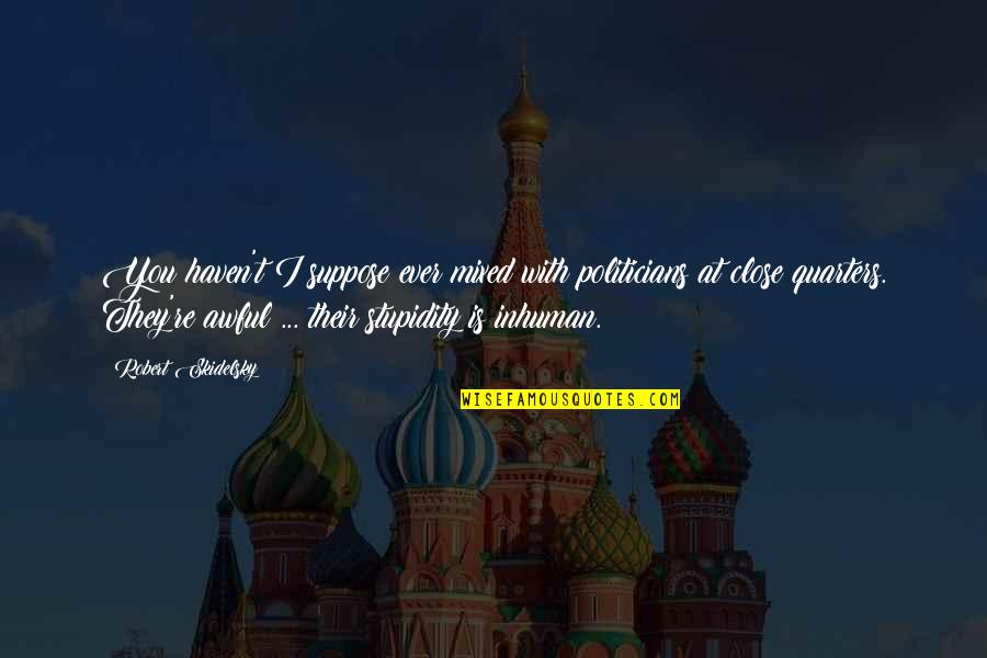 Maskarada Karaoke Quotes By Robert Skidelsky: You haven't I suppose ever mixed with politicians