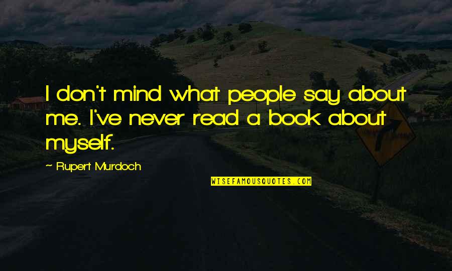 Maskarada Karaoke Quotes By Rupert Murdoch: I don't mind what people say about me.