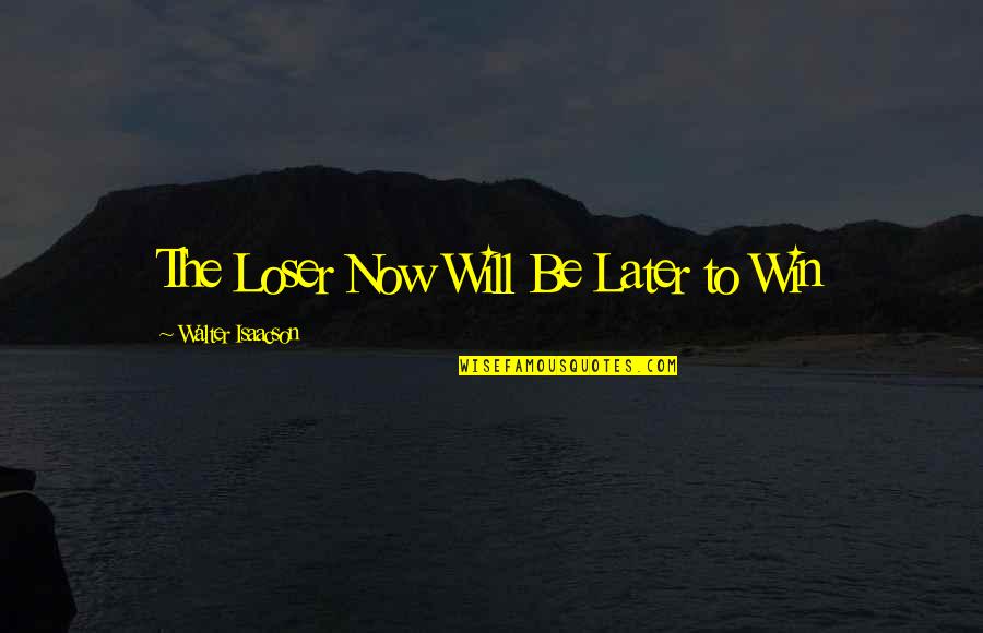Maskarada Tekst Quotes By Walter Isaacson: The Loser Now Will Be Later to Win