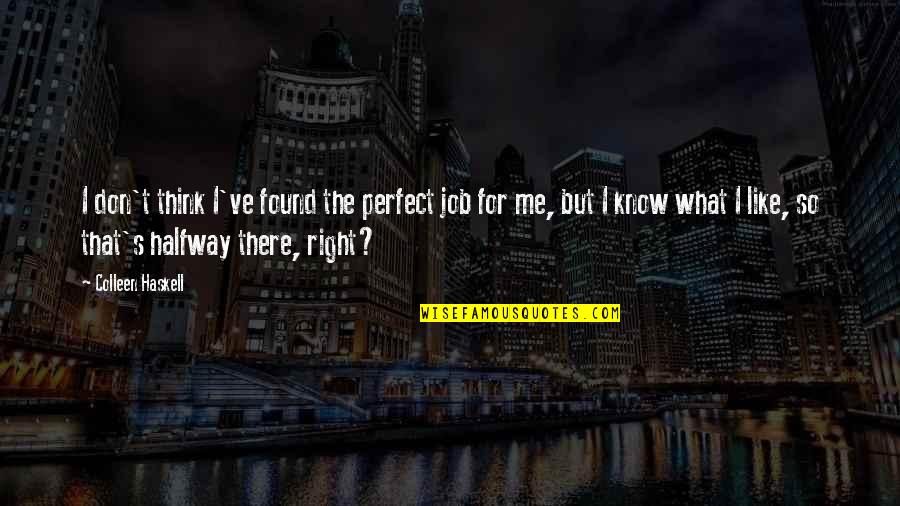 Masked Face Quotes By Colleen Haskell: I don't think I've found the perfect job Masked Face Quotes By Colleen Haskell: I don't think I've found the perfect job