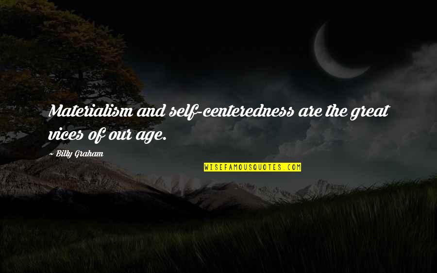 Masked Idiots Quotes By Billy Graham: Materialism and self-centeredness are the great vices of