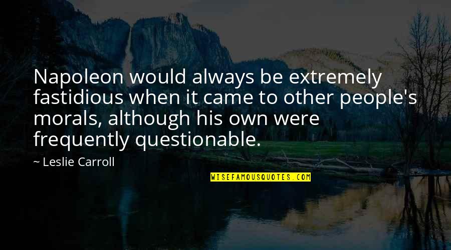 Masked Rider Quotes By Leslie Carroll: Napoleon would always be extremely fastidious when it