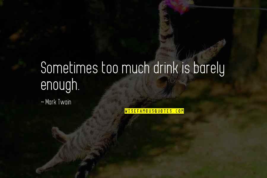 Maskenbal Adil Quotes By Mark Twain: Sometimes too much drink is barely enough.
