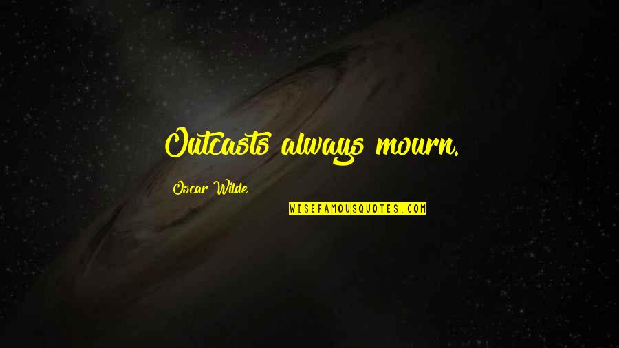 Maskenbal Adil Quotes By Oscar Wilde: Outcasts always mourn.