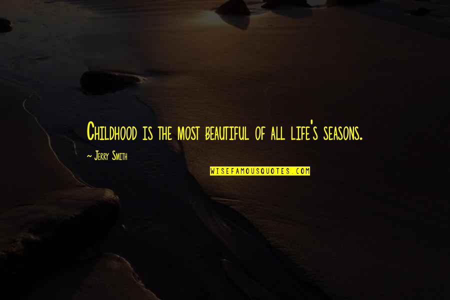 Maskenball Quotes By Jerry Smith: Childhood is the most beautiful of all life's Maskenball Quotes By Jerry Smith: Childhood is the most beautiful of all life's