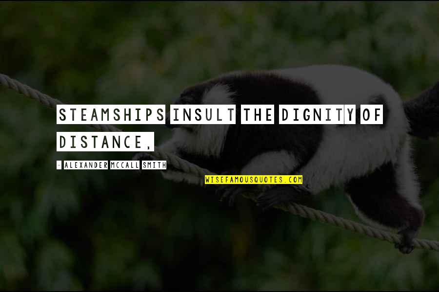 Maskenin Metal Kismi Quotes By Alexander McCall Smith: steamships insult the dignity of distance,