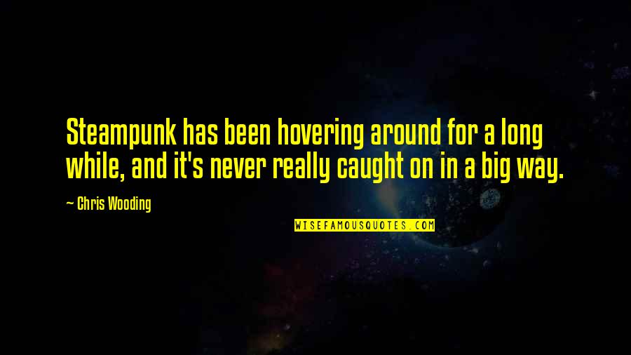 Masker Quotes By Chris Wooding: Steampunk has been hovering around for a long Masker Quotes By Chris Wooding: Steampunk has been hovering around for a long