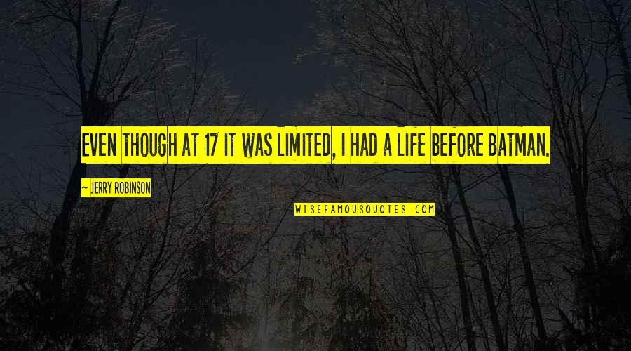Masker Quotes By Jerry Robinson: Even though at 17 it was limited, I Masker Quotes By Jerry Robinson: Even though at 17 it was limited, I