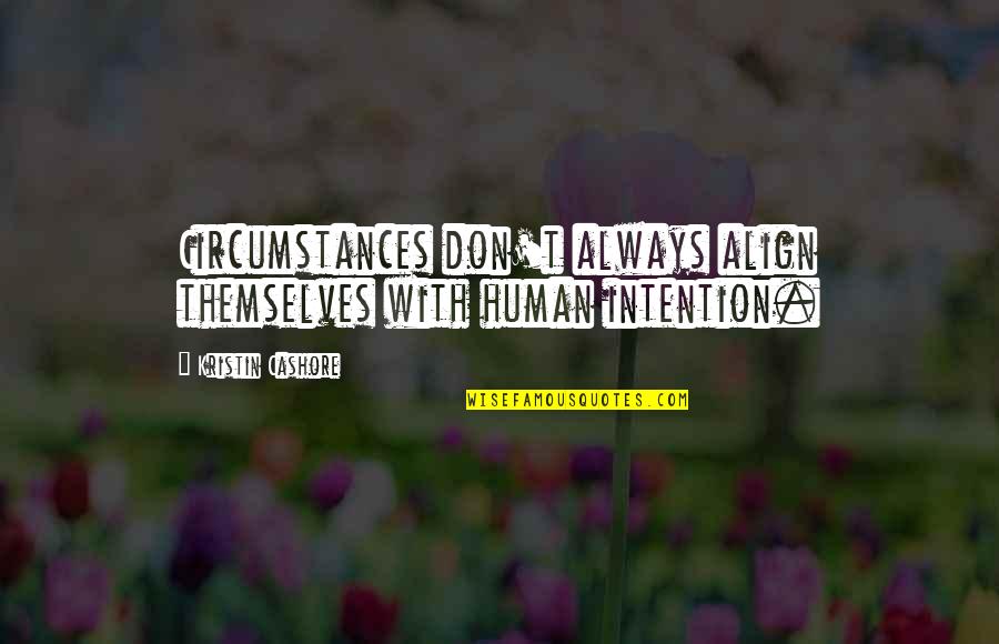 Maskery Mask Quotes By Kristin Cashore: Circumstances don't always align themselves with human intention. Maskery Mask Quotes By Kristin Cashore: Circumstances don't always align themselves with human intention.