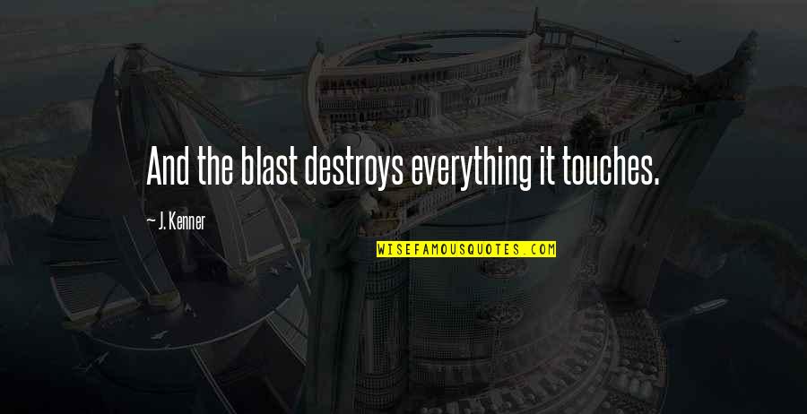 Maskesi Z Quotes By J. Kenner: And the blast destroys everything it touches.