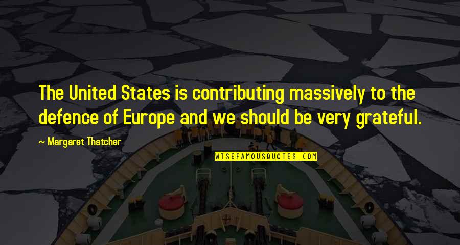 Maskide Quotes By Margaret Thatcher: The United States is contributing massively to the Maskide Quotes By Margaret Thatcher: The United States is contributing massively to the