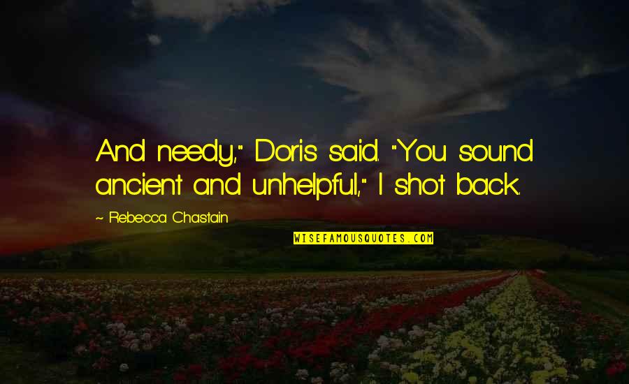Maskide Quotes By Rebecca Chastain: And needy," Doris said. "You sound ancient and Maskide Quotes By Rebecca Chastain: And needy," Doris said. "You sound ancient and