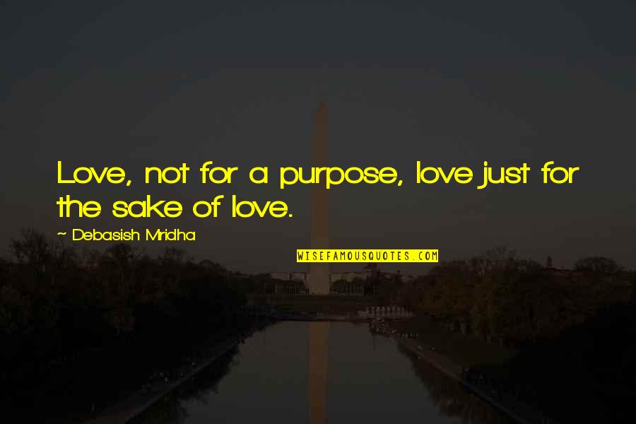 Maskinerna Quotes By Debasish Mridha: Love, not for a purpose, love just for Maskinerna Quotes By Debasish Mridha: Love, not for a purpose, love just for
