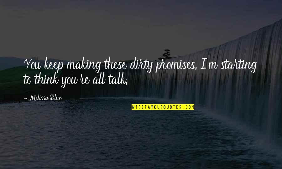 Maskini And Tajiri Quotes By Melissa Blue: You keep making these dirty promises. I'm starting