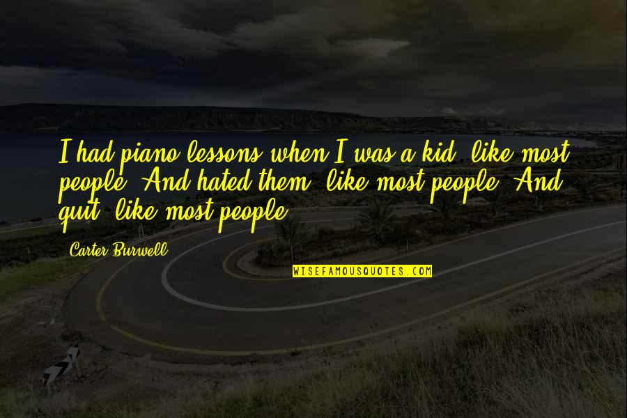 Maskini Face Quotes By Carter Burwell: I had piano lessons when I was a Maskini Face Quotes By Carter Burwell: I had piano lessons when I was a