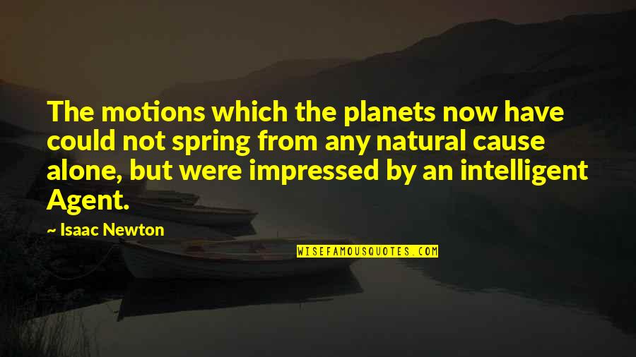 Maskini Face Quotes By Isaac Newton: The motions which the planets now have could Maskini Face Quotes By Isaac Newton: The motions which the planets now have could