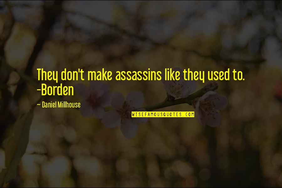 Maskless Sleep Quotes By Daniel Millhouse: They don't make assassins like they used to. Maskless Sleep Quotes By Daniel Millhouse: They don't make assassins like they used to.