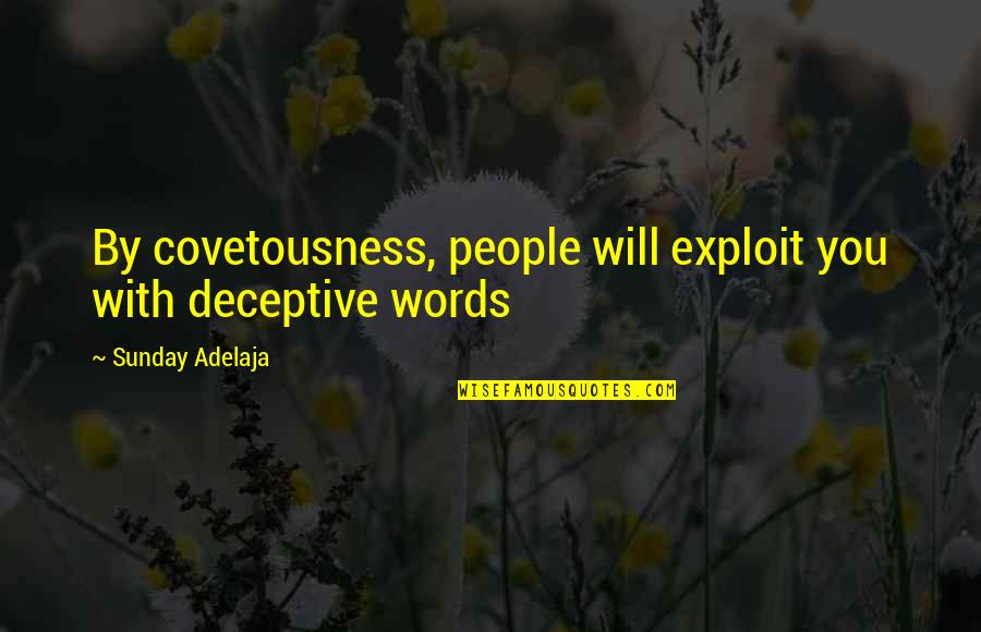 Maskless Woman Quotes By Sunday Adelaja: By covetousness, people will exploit you with deceptive