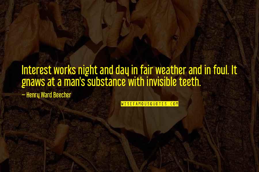 Maskon Quotes By Henry Ward Beecher: Interest works night and day in fair weather Maskon Quotes By Henry Ward Beecher: Interest works night and day in fair weather