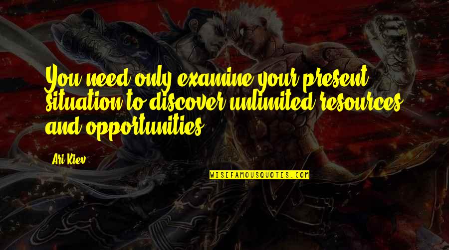 Maskottchen Folgen Quotes By Ari Kiev: You need only examine your present situation to