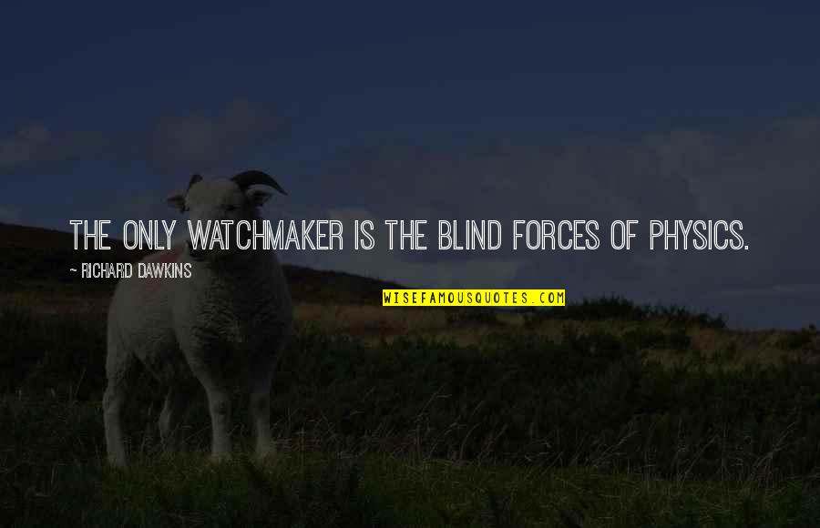 Maskottchen Wm Quotes By Richard Dawkins: The only watchmaker is the blind forces of