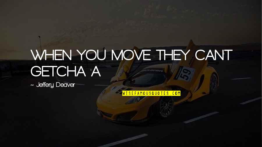 Masks Covid Quotes By Jeffery Deaver: WHEN YOU MOVE THEY CAN'T GETCHA 'A Masks Covid Quotes By Jeffery Deaver: WHEN YOU MOVE THEY CAN'T GETCHA 'A