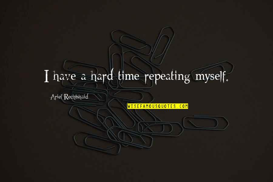 Masks Fall Off Quotes By Ariel Rechtshaid: I have a hard time repeating myself.