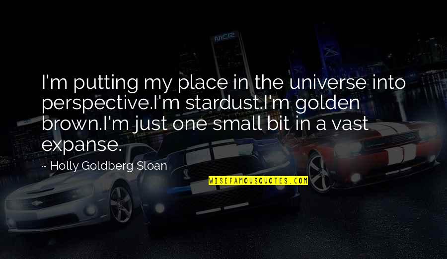 Masks Falling Off Quotes By Holly Goldberg Sloan: I'm putting my place in the universe into