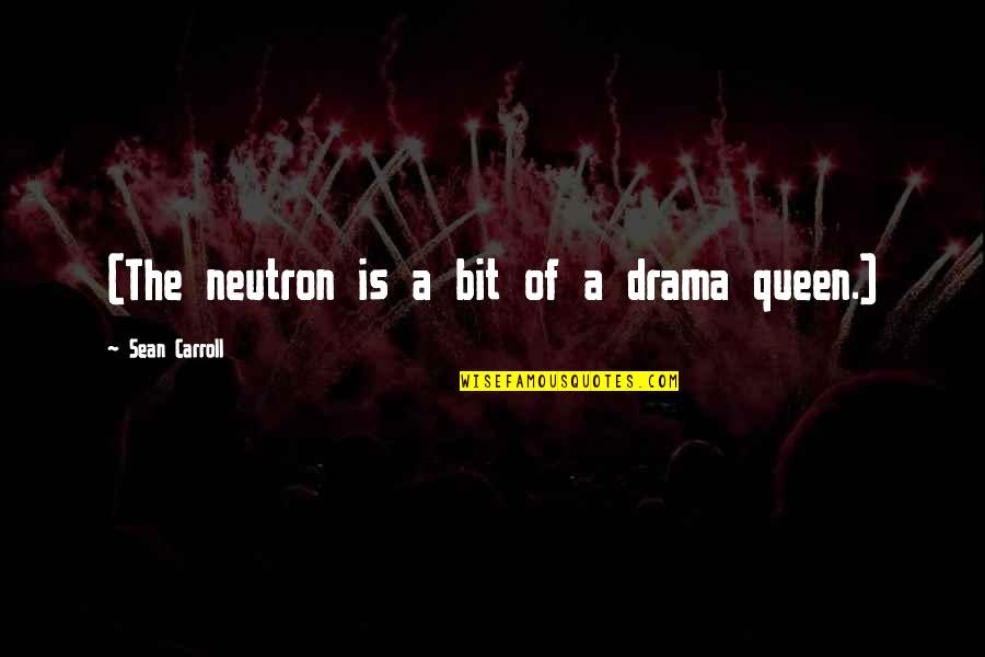 Masks In Theatre Quotes By Sean Carroll: (The neutron is a bit of a drama Masks In Theatre Quotes By Sean Carroll: (The neutron is a bit of a drama