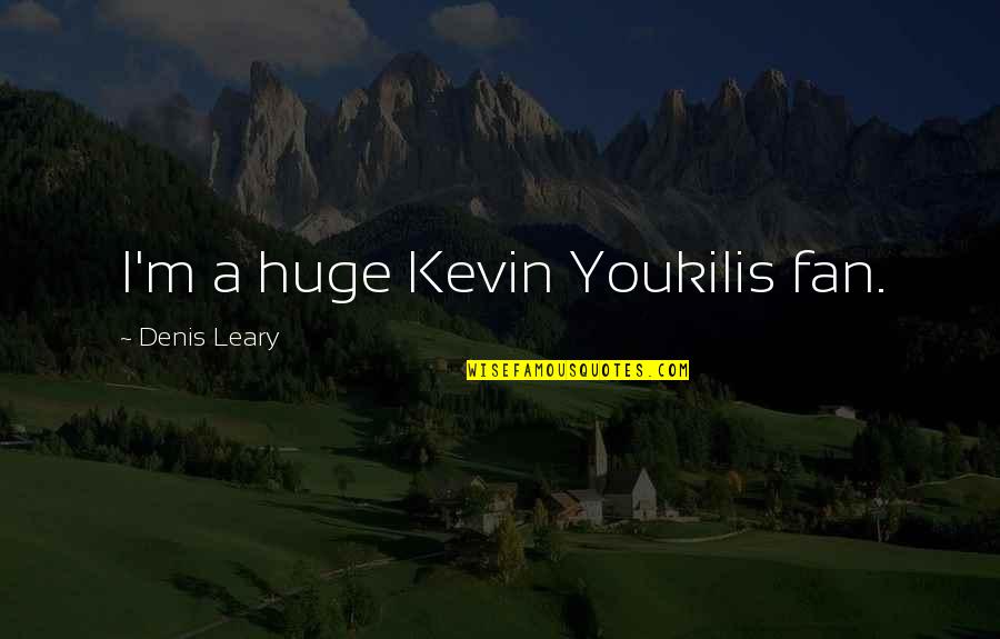 Masks Lord Of The Flies Quotes By Denis Leary: I'm a huge Kevin Youkilis fan.