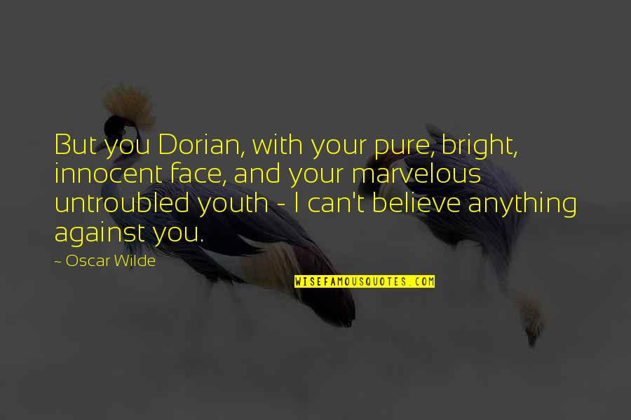 Masks Lord Of The Flies Quotes By Oscar Wilde: But you Dorian, with your pure, bright, innocent