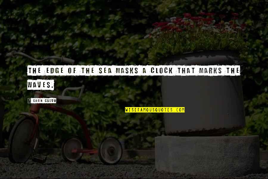 Masks Quotes And Quotes By Gwen Calvo: The edge of the sea masks a clock